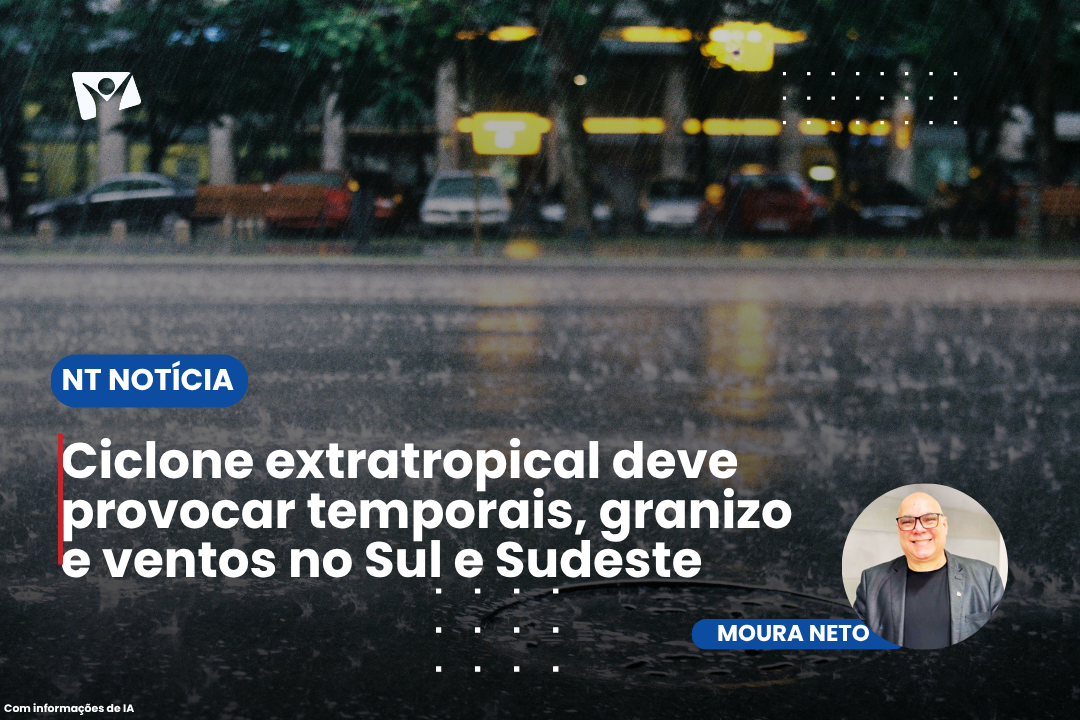 Ciclone extratropical deve provocar temporais, granizo e ventos no Sul e Sudeste