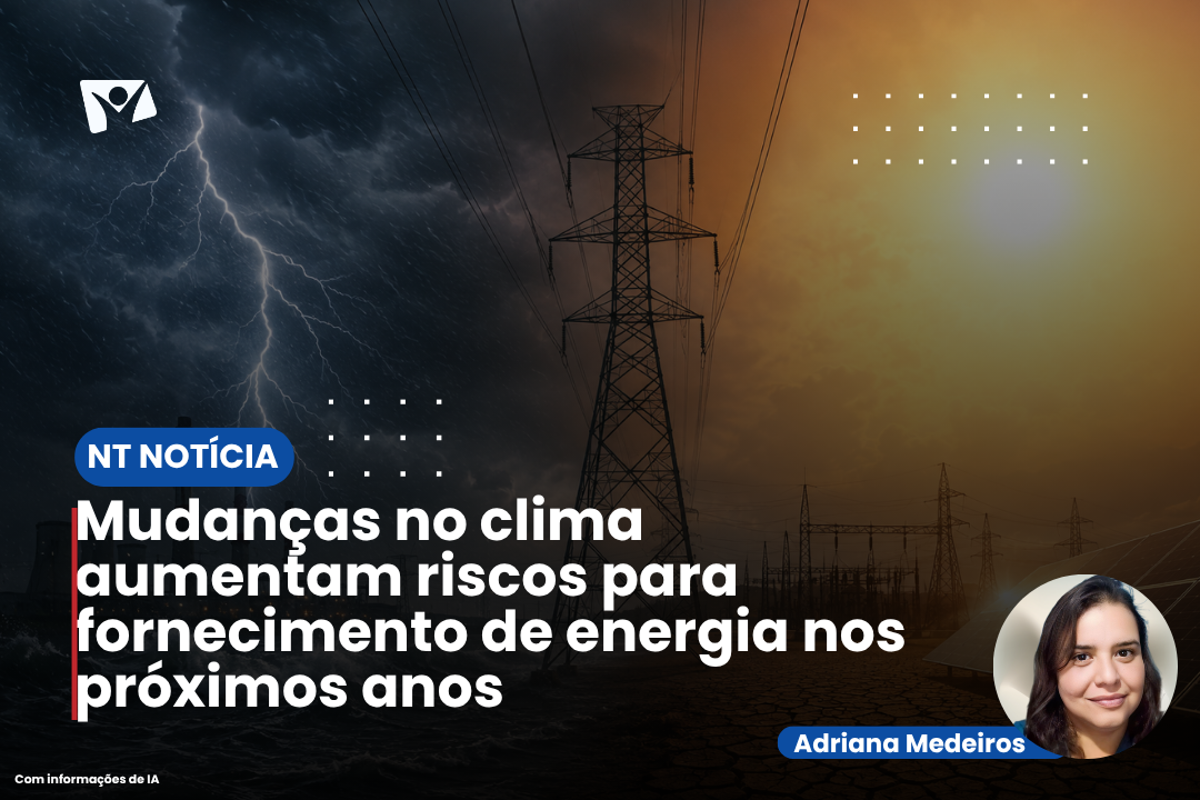 Mudanças no clima aumentam riscos para fornecimento de energia nos próximos anos