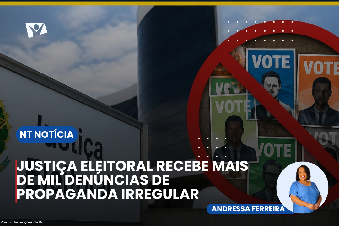 JUSTIÇA ELEITORAL RECEBE MAIS DE MIL DENÚNCIAS DE PROPAGANDA IRREGULAR