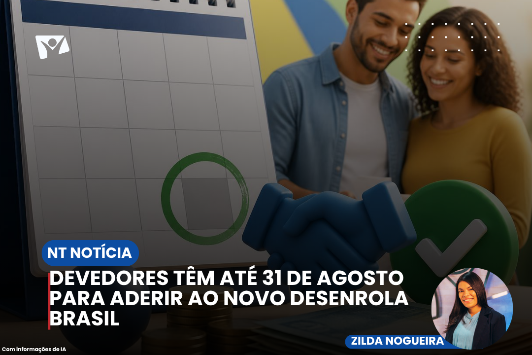 DEVEDORES TÊM ATÉ 31 DE AGOSTO PARA ADERIR AO NOVO DESENROLA BRASIL