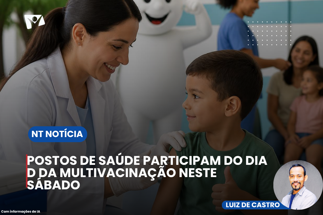 POSTOS DE SAÚDE PARTICIPAM DO DIA D DA MULTIVACINAÇÃO NESTE SÁBADO