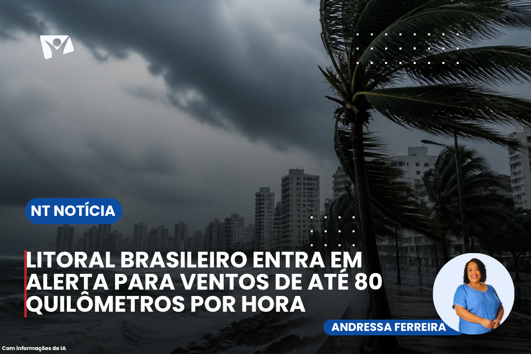LITORAL BRASILEIRO ENTRA EM ALERTA PARA VENTOS DE ATÉ 80 QUILÔMETROS POR HORA