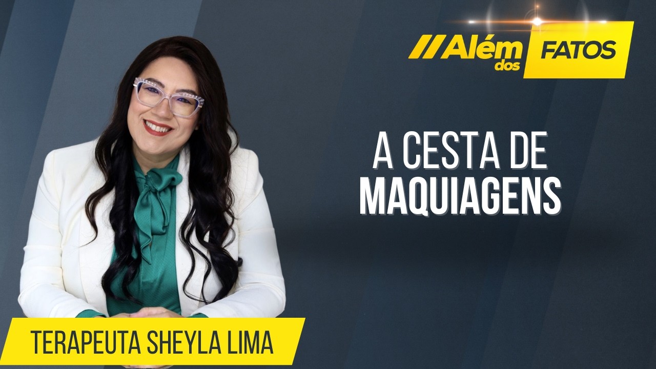 A CESTA DE MAQUIAGENS