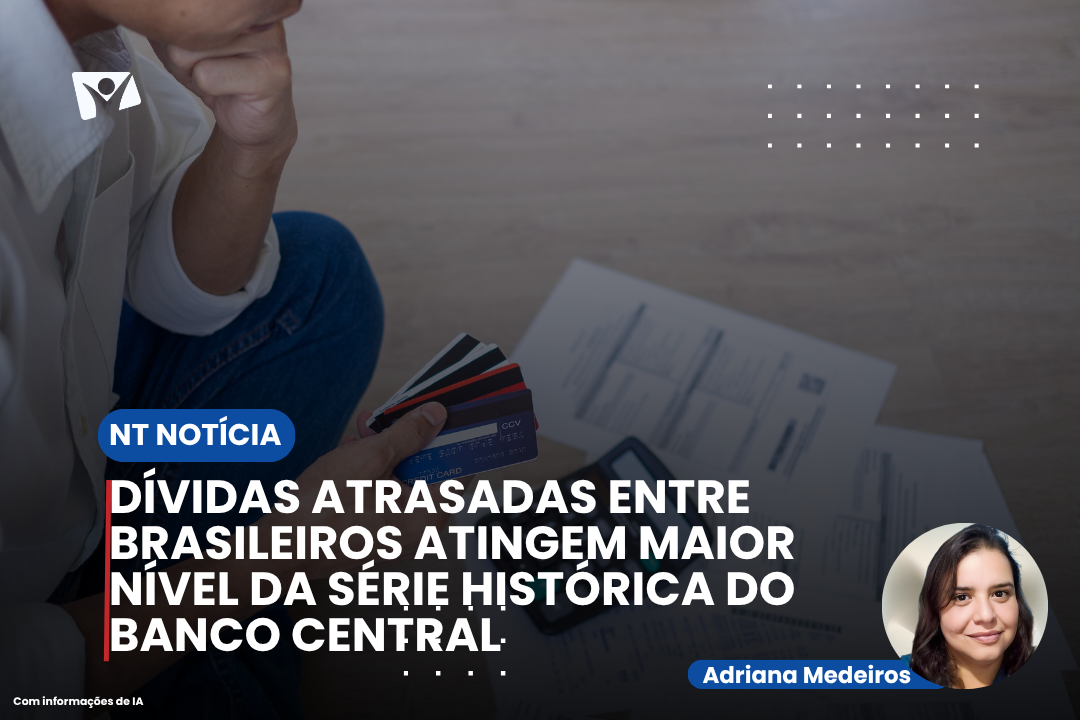 Dívidas atrasadas entre brasileiros atingem maior nível da série histórica do Banco Central