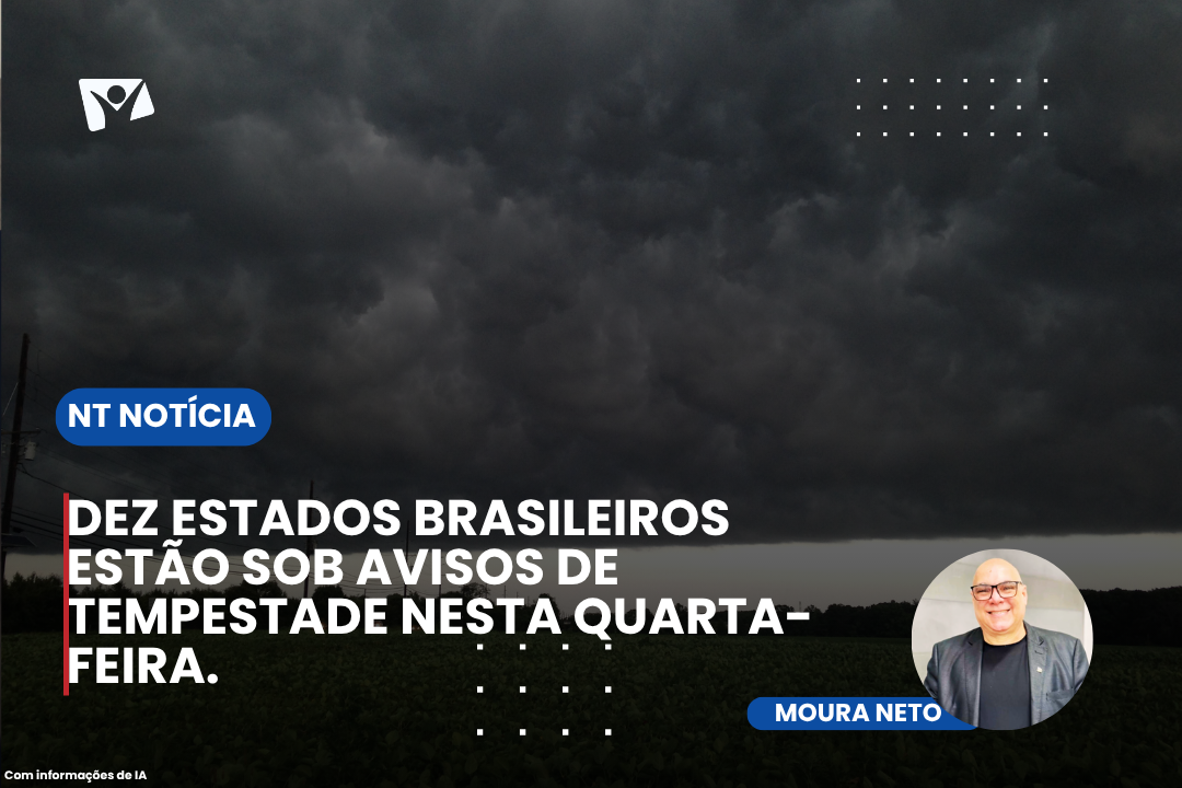 DES ESTADOS BRASILEIROS ESTÃO SOB AVISOS DE TEMPESTADE NESTA QUARTA-FEIRA