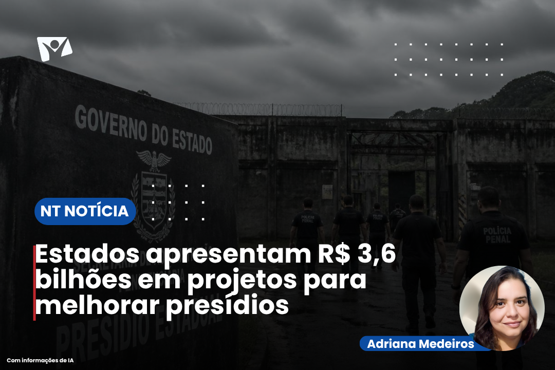 Estados apresentam R$ 3,6 bilhões em projetos para melhorar presídios