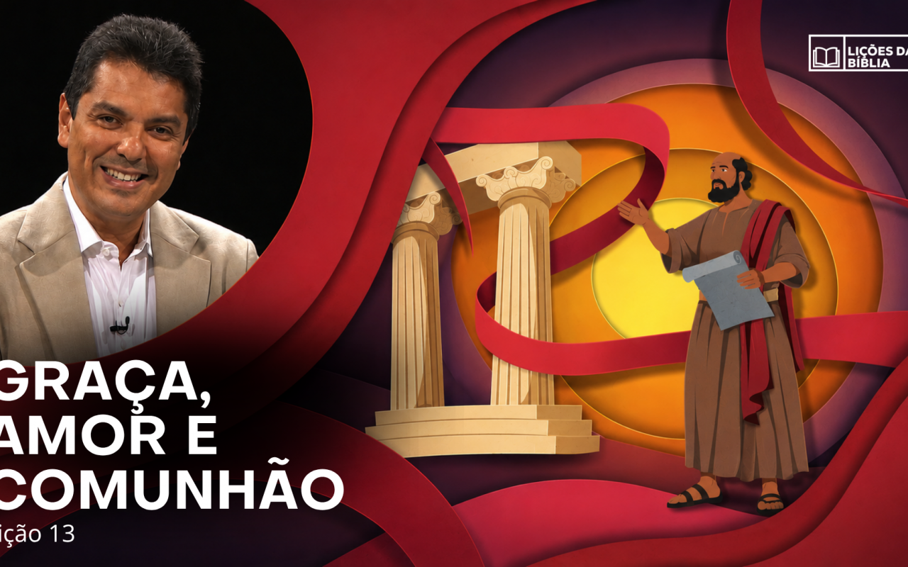 Lição 13: Graça, Amor e Comunhão | TV Novo Tempo – Lições da Biblia