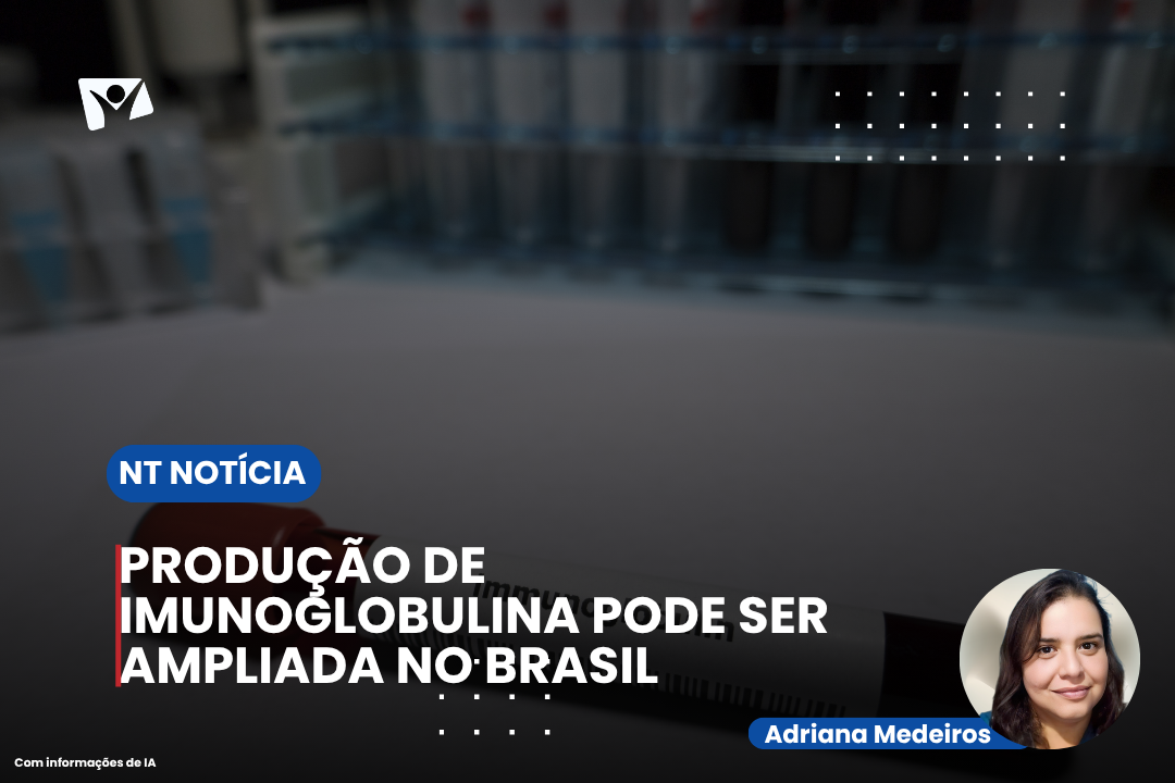Produção de imunoglobulina pode ser ampliada no Brasil