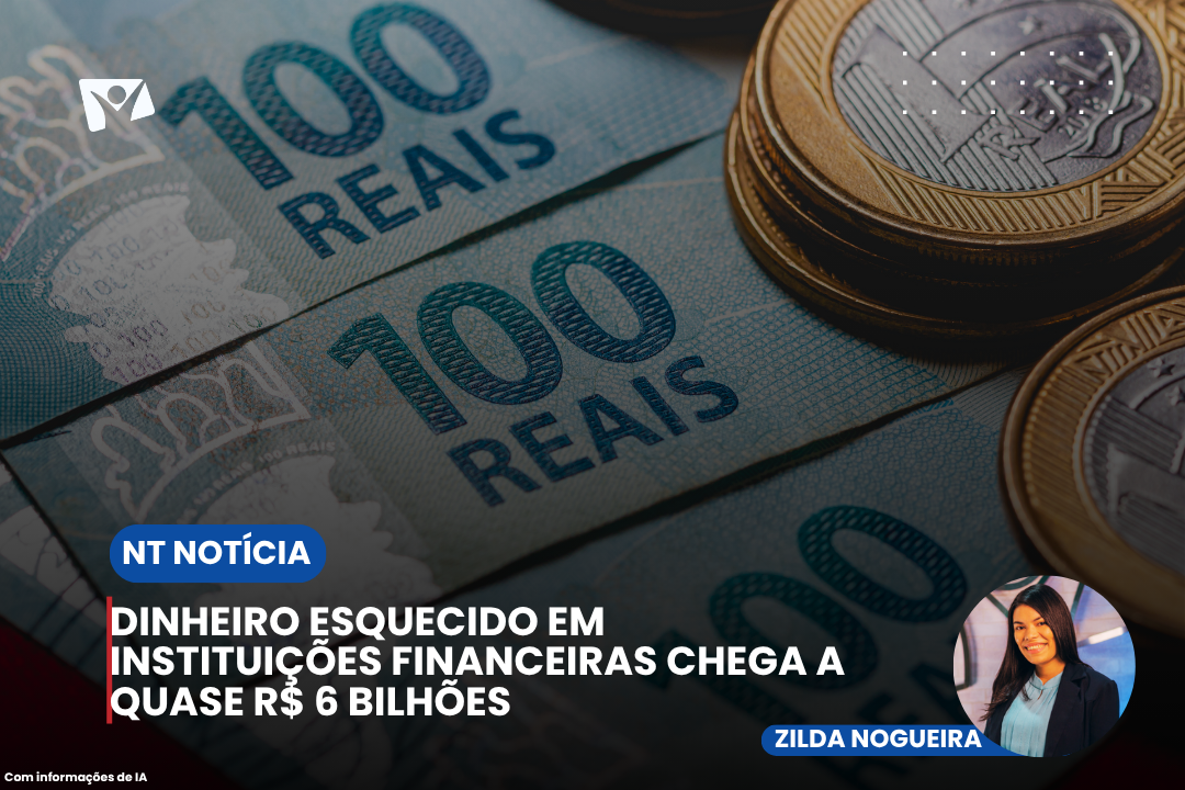 Dinheiro esquecido em instituições financeiras chega a quase R$ 6 bilhões