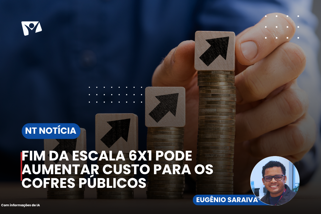 Fim da escala 6×1 pode aumentar custo para os cofres públicos