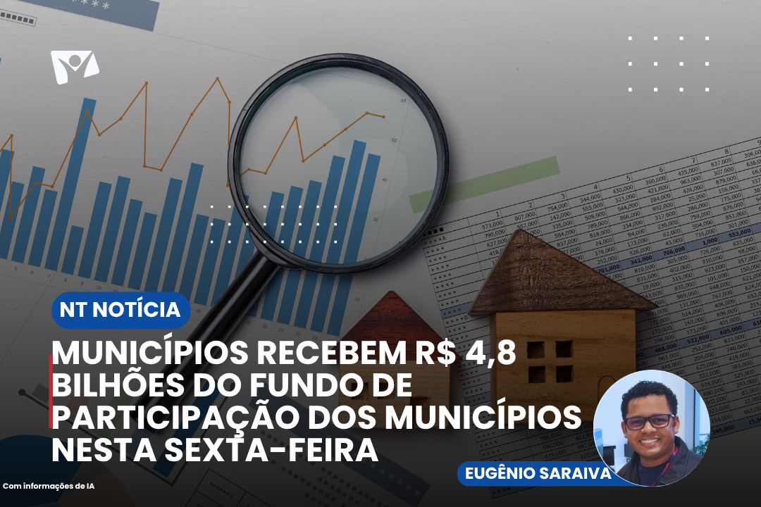Municípios recebem R$ 4,8 bilhões do Fundo de Participação dos Municípios nesta sexta-feira