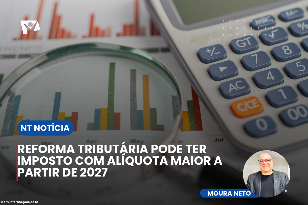 Reforma tributária pode ter imposto com alíquota maior a partir de 2027