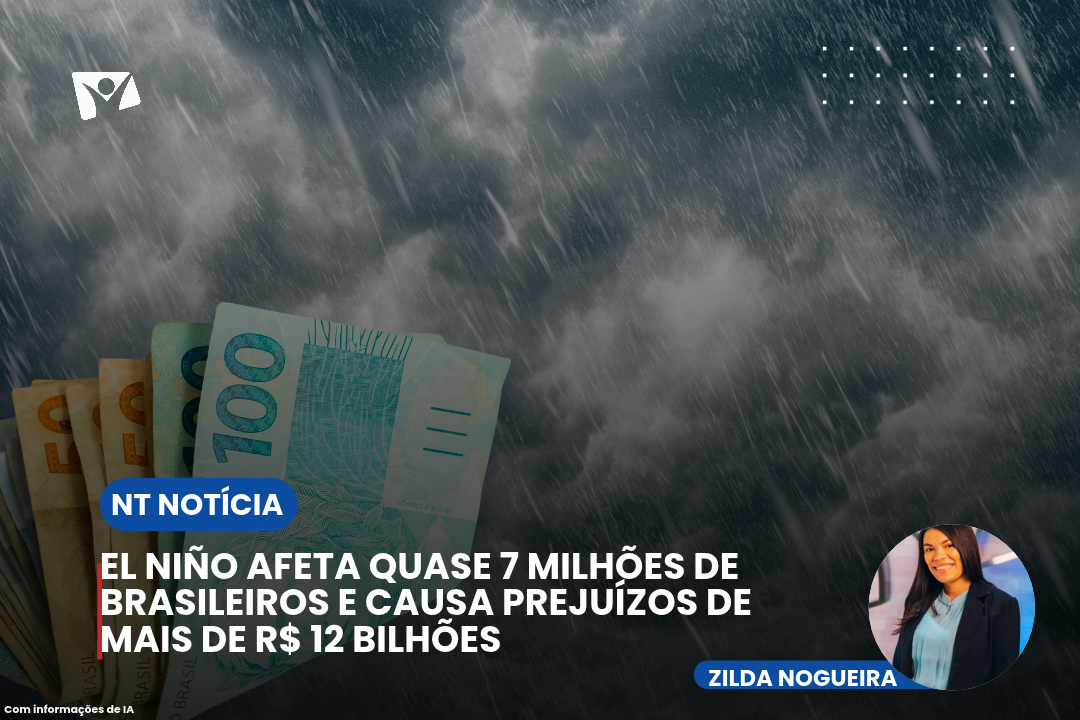 El Niño afeta quase 7 milhões de brasileiros e causa prejuízos de mais de R$ 12 bilhões